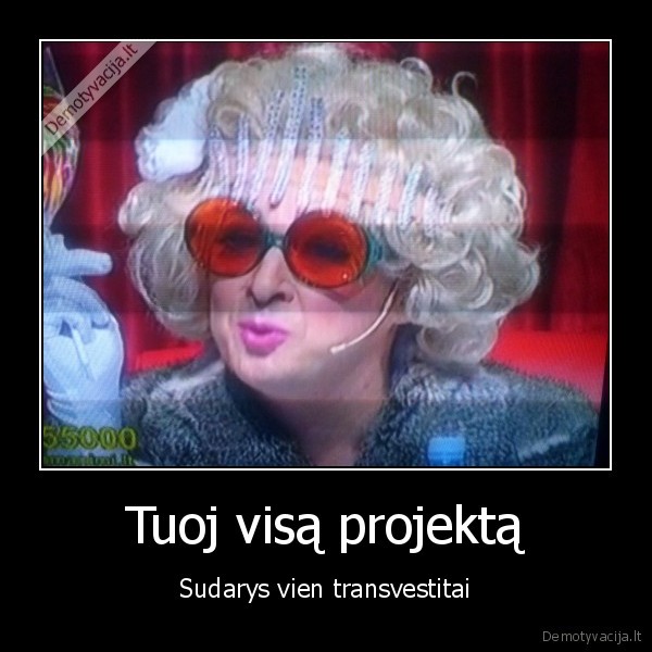 Tuoj visą projektą - Sudarys vien transvestitai