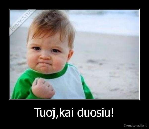 Tuoj,kai duosiu! - 