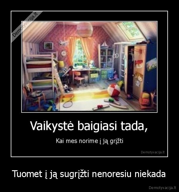 Tuomet į ją sugrįžti nenoresiu niekada - 