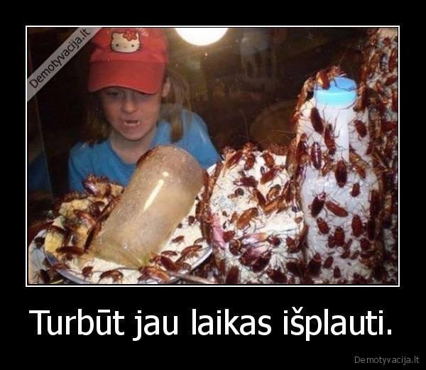 Turbūt jau laikas išplauti. - 