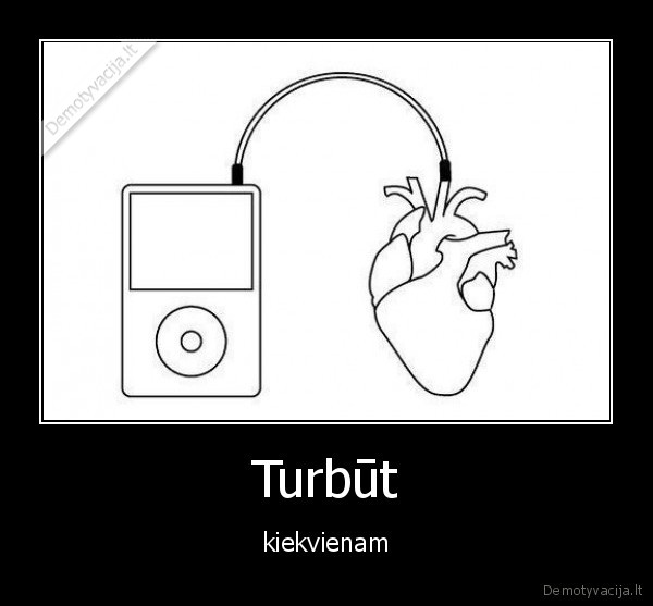 Turbūt - kiekvienam