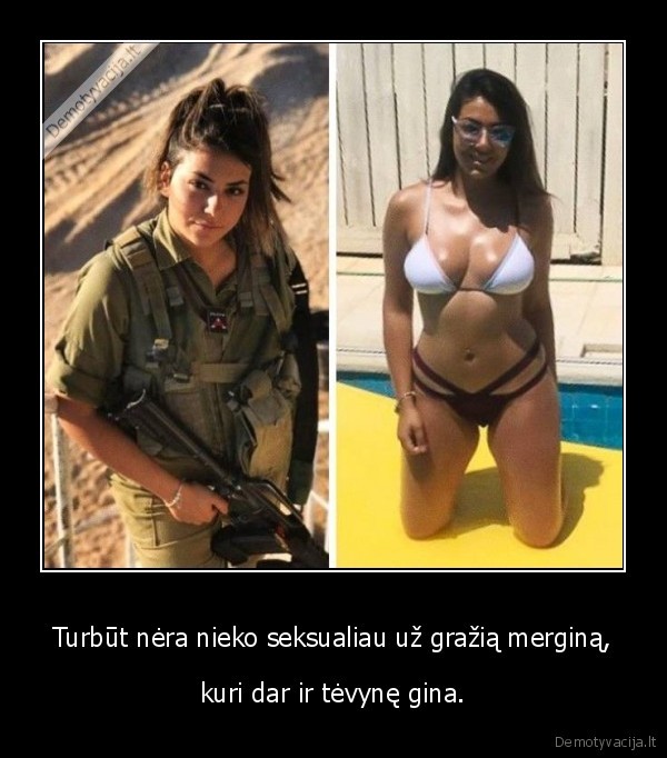 Turbūt nėra nieko seksualiau už gražią merginą, - kuri dar ir tėvynę gina.