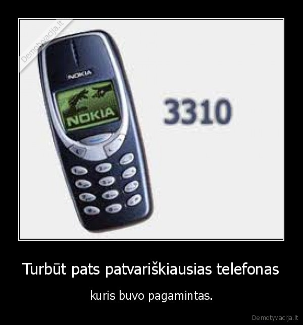 Turbūt pats patvariškiausias telefonas - kuris buvo pagamintas.