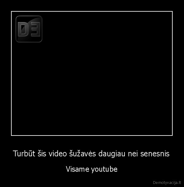 Turbūt šis video šužavės daugiau nei senesnis - Visame youtube