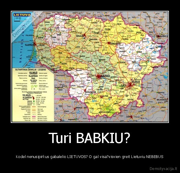 Turi BABKIU? - Kodel nenusipirkus gabalelio LIETUVOS? O gal visa?visvien greit Lietuviu NEBEBUS