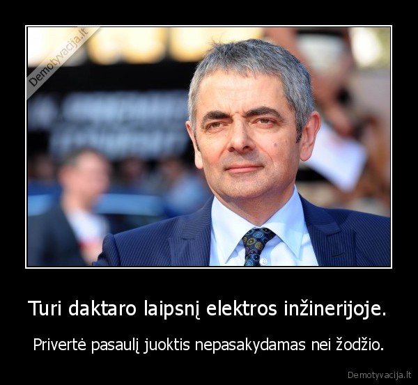 Turi daktaro laipsnį elektros inžinerijoje. - Privertė pasaulį juoktis nepasakydamas nei žodžio.