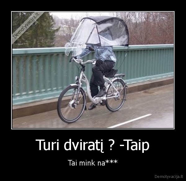 Turi dviratį ? -Taip - Tai mink na***