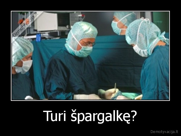 Turi špargalkę? - 