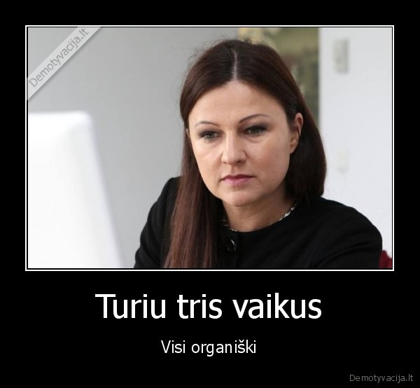 Turiu tris vaikus - Visi organiški