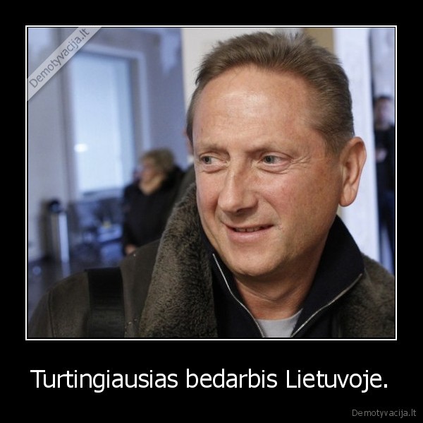 Turtingiausias bedarbis Lietuvoje. - 