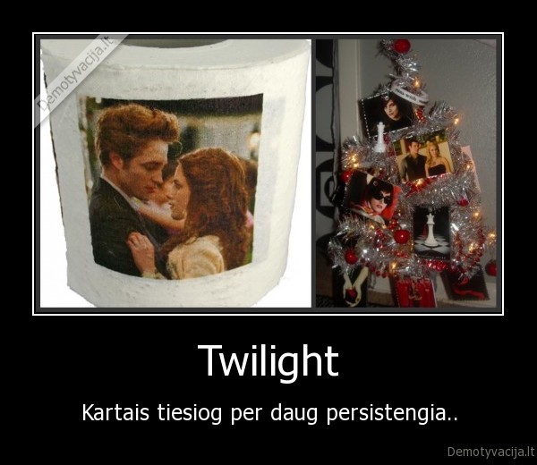 Twilight - Kartais tiesiog per daug persistengia..