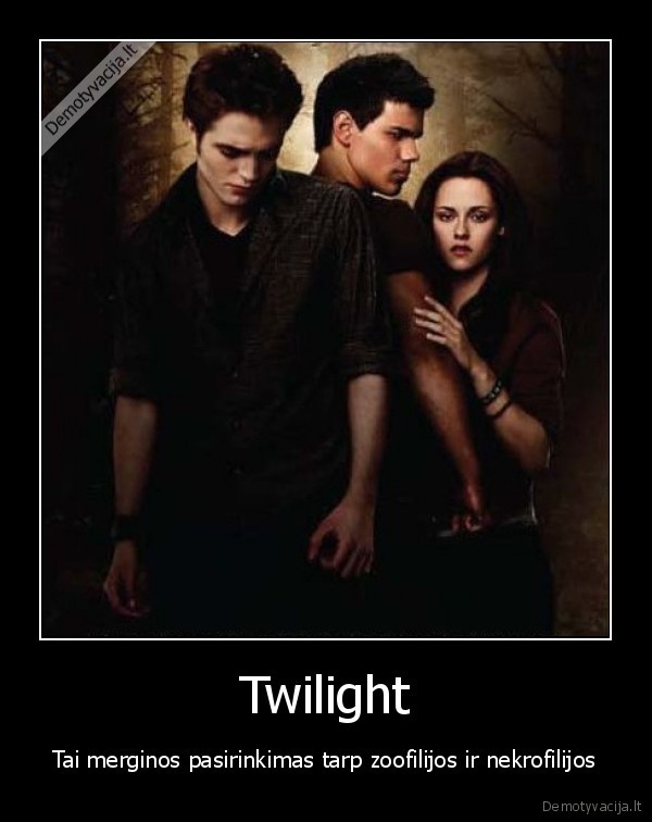 Twilight - Tai merginos pasirinkimas tarp zoofilijos ir nekrofilijos