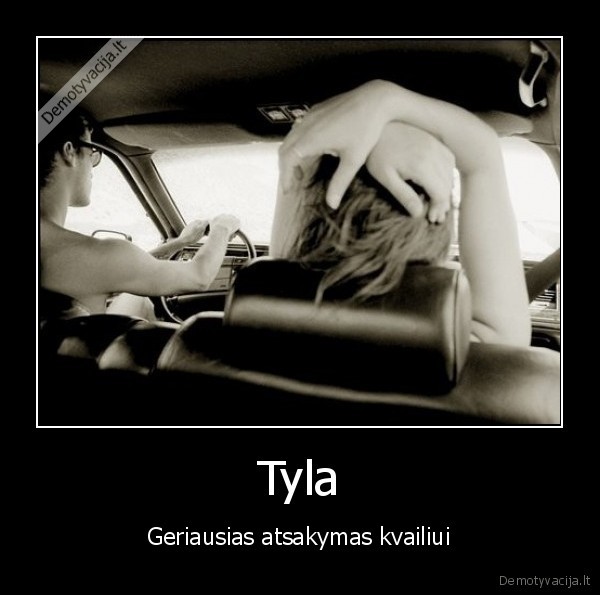 Tyla - Geriausias atsakymas kvailiui