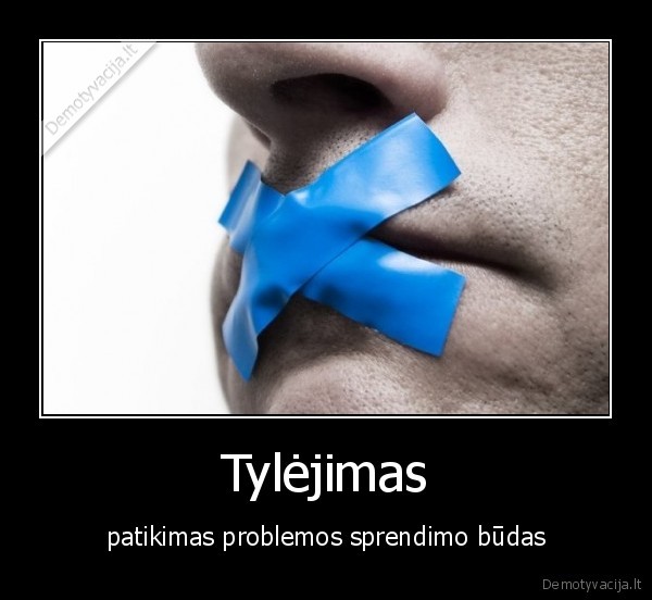 Tylėjimas - patikimas problemos sprendimo būdas