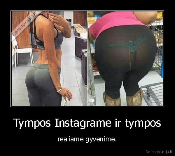 Tympos Instagrame ir tympos - realiame gyvenime.