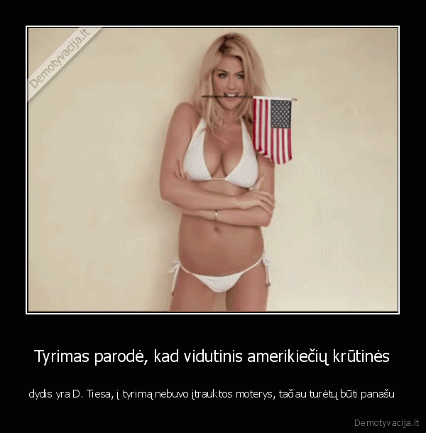 Tyrimas parodė, kad vidutinis amerikiečių krūtinės - dydis yra D. Tiesa, į tyrimą nebuvo įtrauktos moterys, tačiau turėtų būti panašu