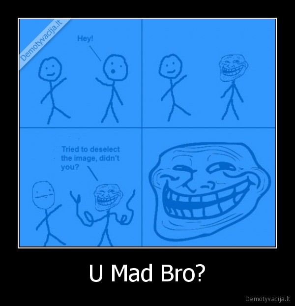 U Mad Bro? - 