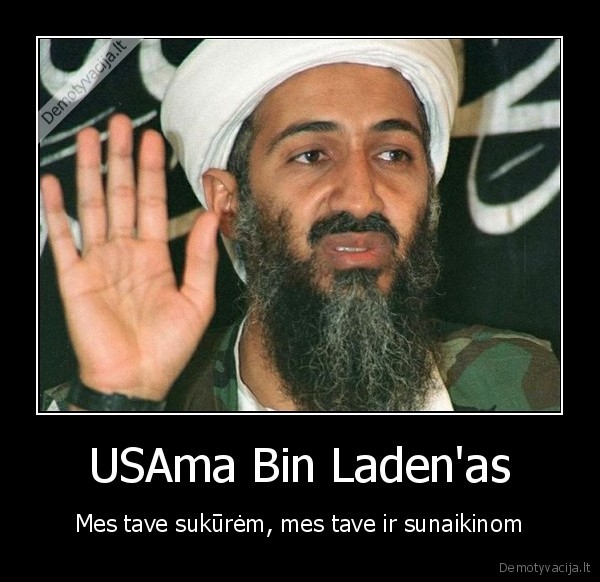 USAma Bin Laden'as - Mes tave sukūrėm, mes tave ir sunaikinom