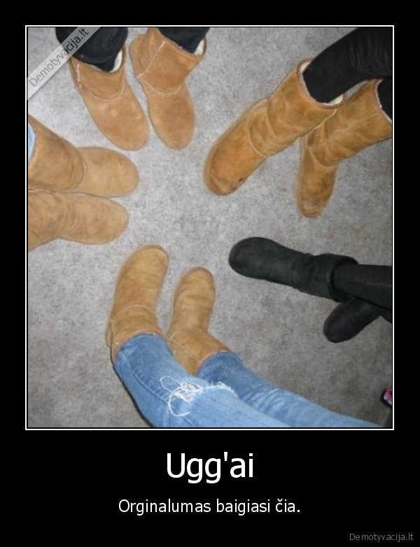 Ugg'ai - Orginalumas baigiasi čia.