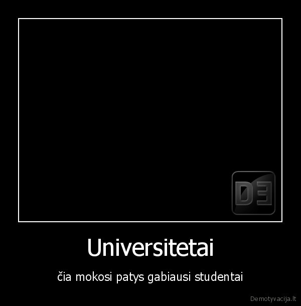 Universitetai - čia mokosi patys gabiausi studentai