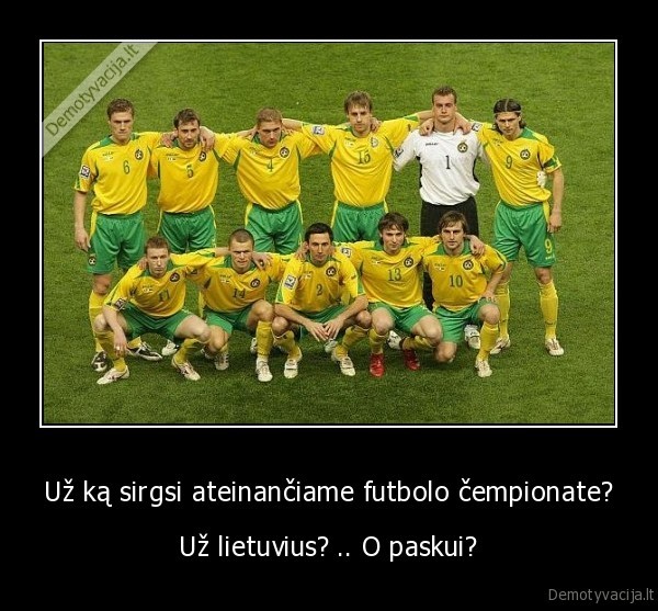 Už ką sirgsi ateinančiame futbolo čempionate? - Už lietuvius? .. O paskui?