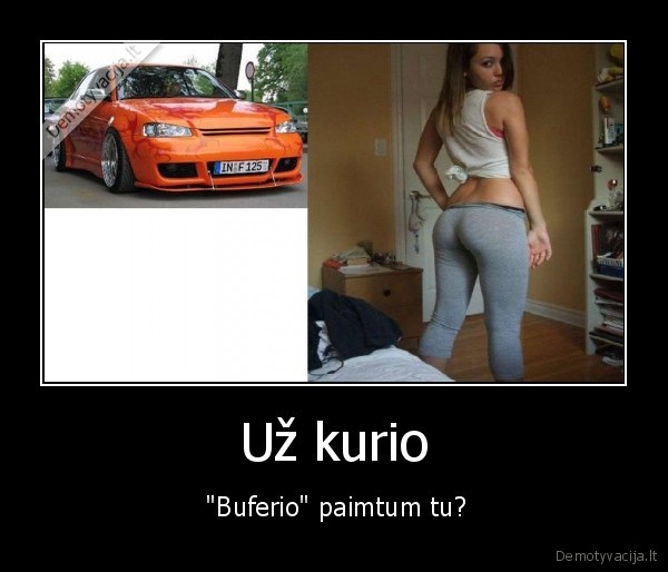 Už kurio -  "Buferio" paimtum tu?