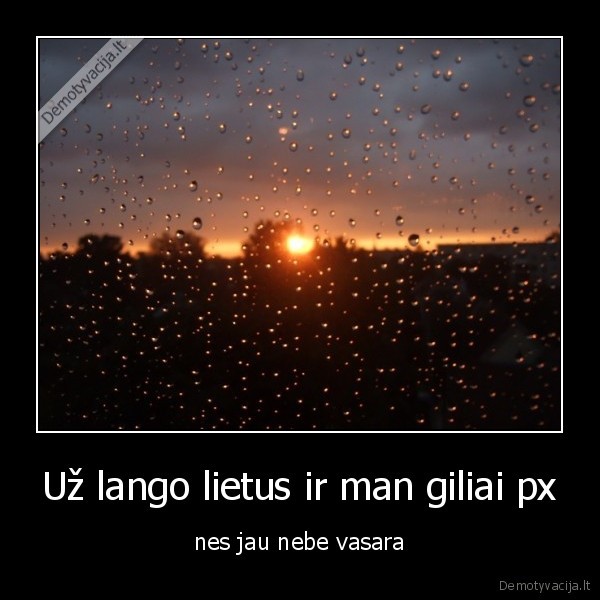 Už lango lietus ir man giliai px - nes jau nebe vasara