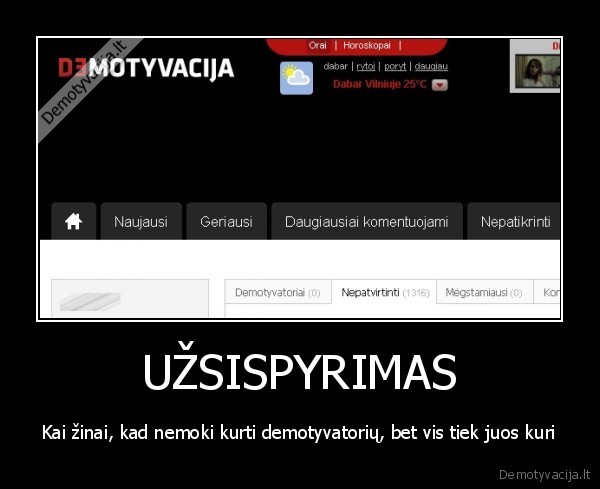 UŽSISPYRIMAS - Kai žinai, kad nemoki kurti demotyvatorių, bet vis tiek juos kuri