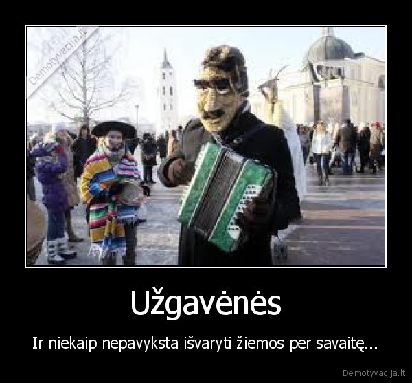 Užgavėnės - Ir niekaip nepavyksta išvaryti žiemos per savaitę...
