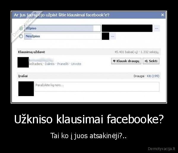 Užkniso klausimai facebooke? - Tai ko į juos atsakinėji?..