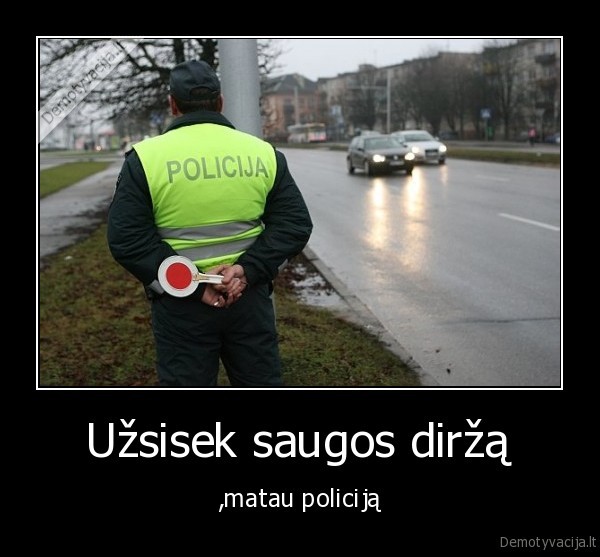 Užsisek saugos diržą - ,matau policiją