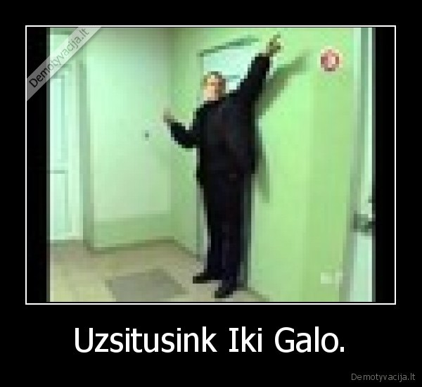 Uzsitusink Iki Galo. - 