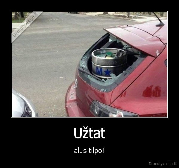 Užtat - alus tilpo!