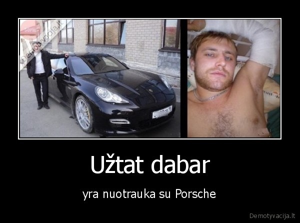 Užtat dabar - yra nuotrauka su Porsche