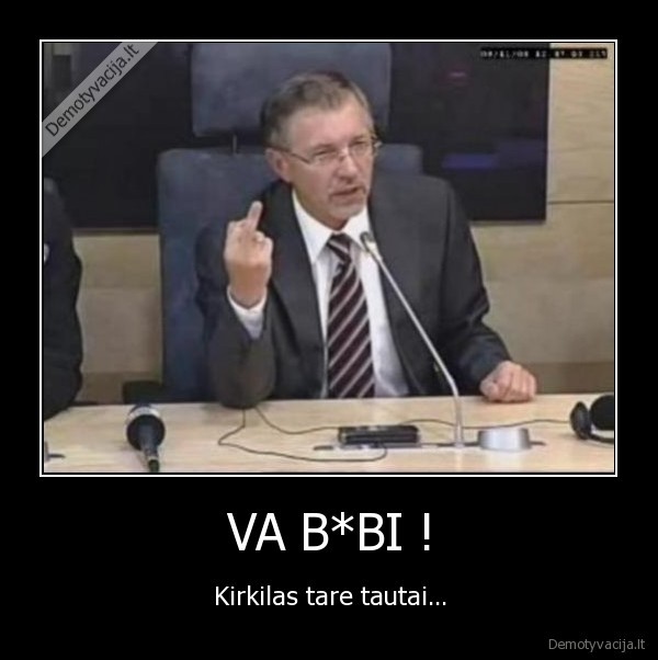 VA B*BI ! - Kirkilas tare tautai...