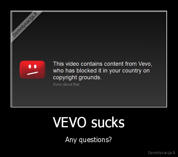 VEVO sucks - Any questions?