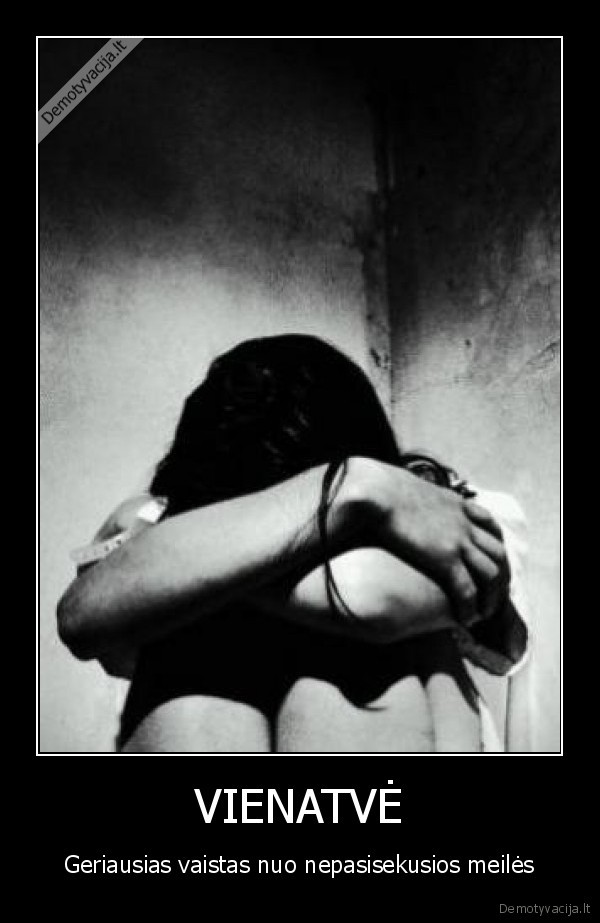 VIENATVĖ - Geriausias vaistas nuo nepasisekusios meilės