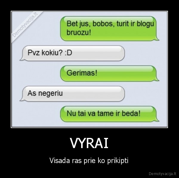 VYRAI - Visada ras prie ko prikipti