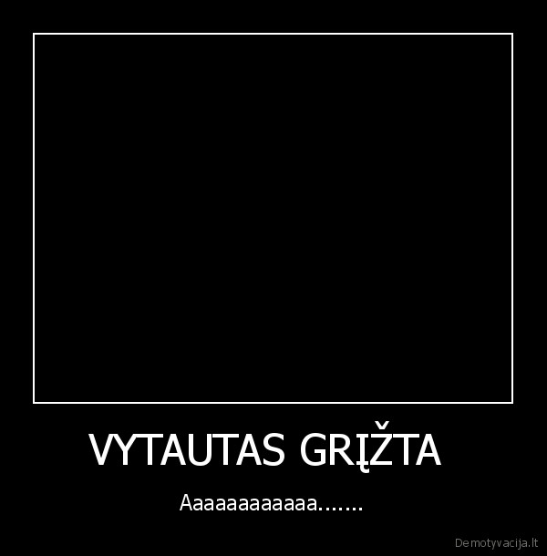 VYTAUTAS GRĮŽTA  - Aaaaaaaaaaaa.......