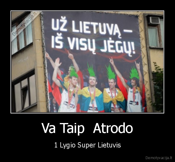 Va Taip  Atrodo - 1 Lygio Super Lietuvis