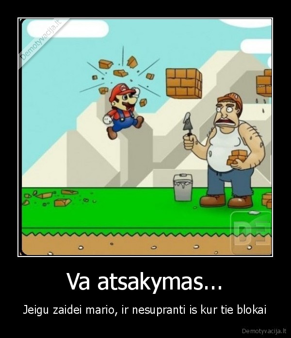 Va atsakymas... - Jeigu zaidei mario, ir nesupranti is kur tie blokai