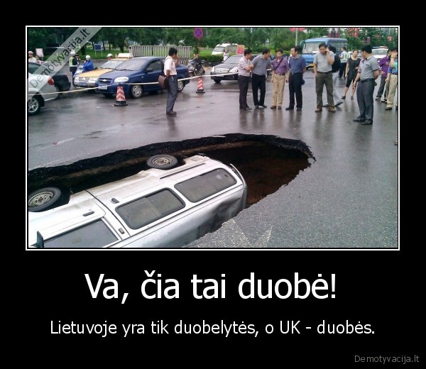 Va, čia tai duobė! - Lietuvoje yra tik duobelytės, o UK - duobės.