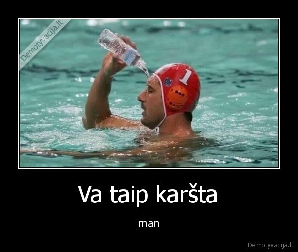 Va taip karšta - man