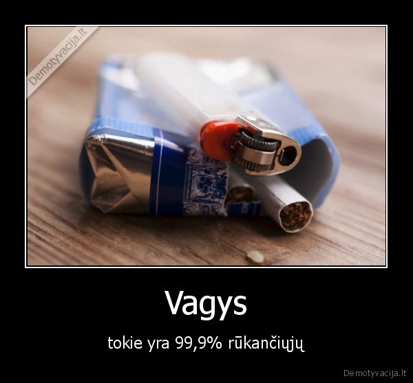 Vagys - tokie yra 99,9% rūkančiųjų