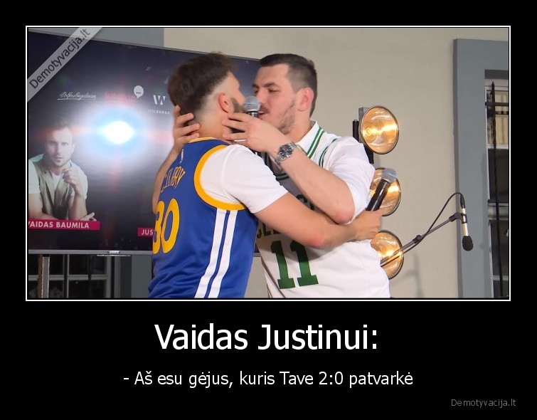 Vaidas Justinui: - - Aš esu gėjus, kuris Tave 2:0 patvarkė