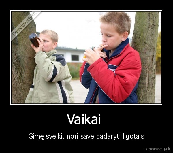 Vaikai  - Gimę sveiki, nori save padaryti ligotais