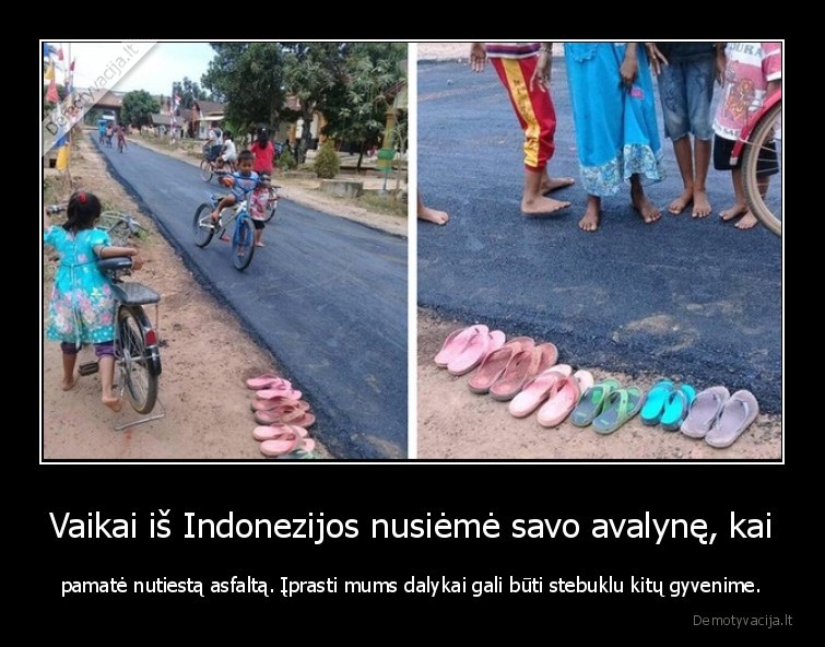 Vaikai iš Indonezijos nusiėmė savo avalynę, kai - pamatė nutiestą asfaltą. Įprasti mums dalykai gali būti stebuklu kitų gyvenime.