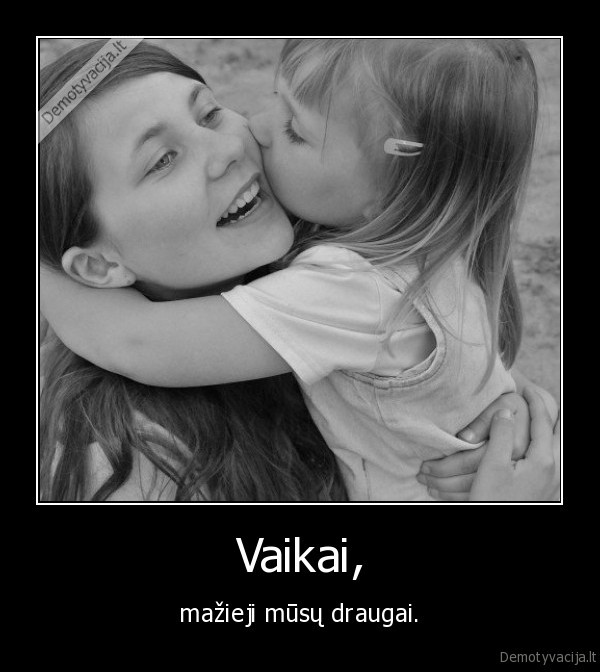 Vaikai, - mažieji mūsų draugai.