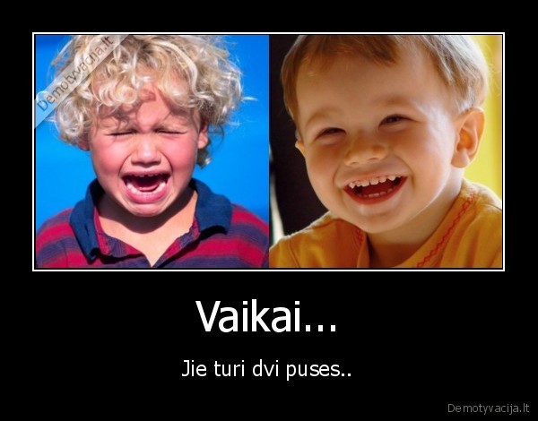 Vaikai... - Jie turi dvi puses..