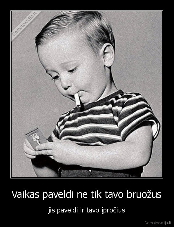 Vaikas paveldi ne tik tavo bruožus - jis paveldi ir tavo įpročius